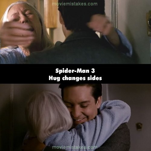 Phim Spider – Man 3, cảnh Peter đến gặp Aunt May và nói cho cô biết, anh sẽ hỏi cưới cô làm vợ, ở cảnh đầu tiên, Aunt May chuẩn bị ôm Peter ở bên trái. Nhưng sau khi cắt cảnh và trở lại cảnh này thì Aunt May lại đang ôm Peter ở bên vai phải để khán giả có thể thấy mặt của Peter